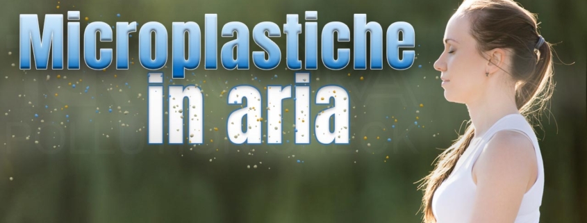 Microplastiche inquinante de mare ma anche dell'aria